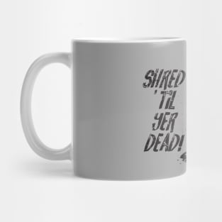 Shred ’til yer dead! - black Mug